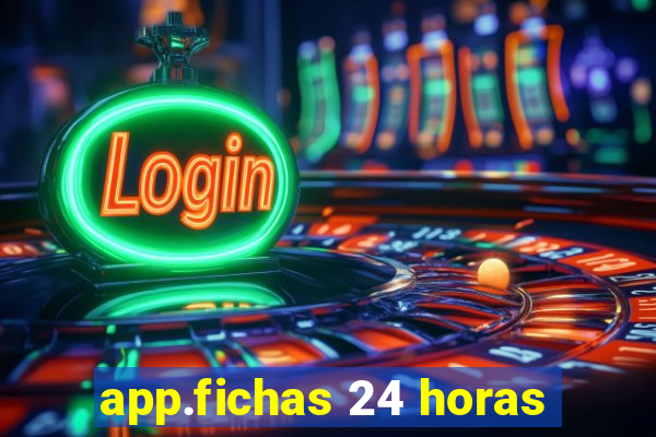 app.fichas 24 horas